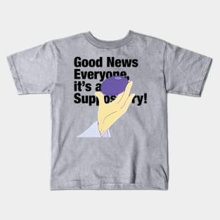 Good News! it's a suppository! Kids T-Shirt
